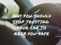 Why You Should Stop Trusting Your Car to Keep You Safe