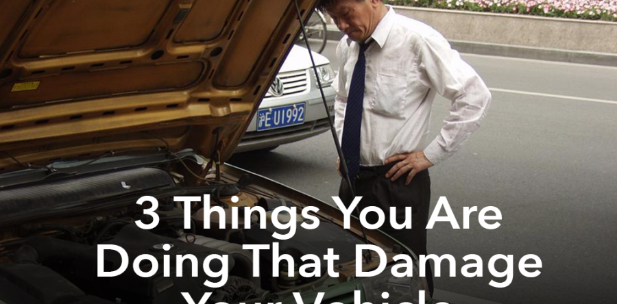 3 Things You Are Doing That Damage Your Vehicle