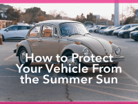 How to Protect Your Vehicle From the Summer Sun