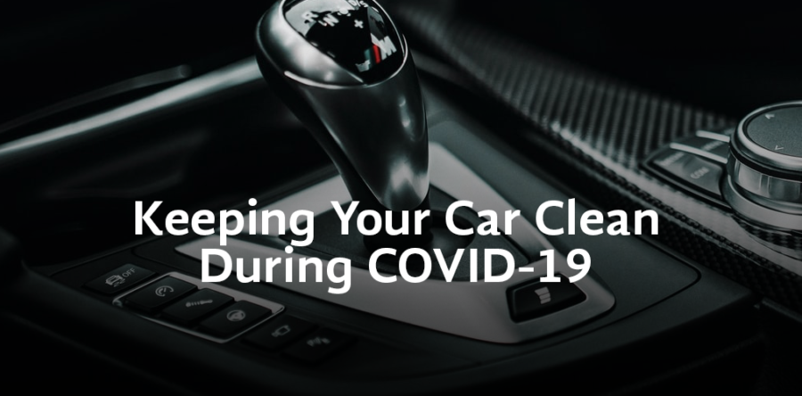 Keeping Your Car Clean During The COVID-19 Pandemic